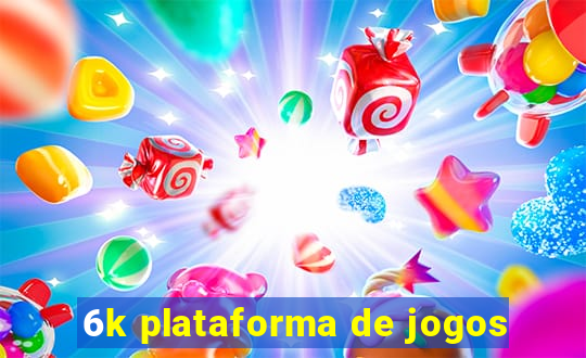 6k plataforma de jogos